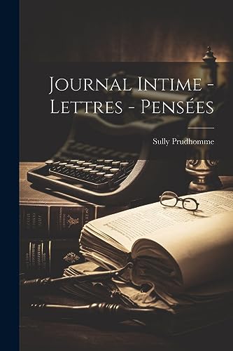 Sully PRUDHOMME : Journal intime (Prix Nobel)