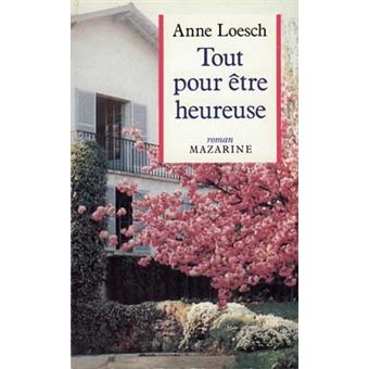 Anne LOESCH : Tout pour être heureuse