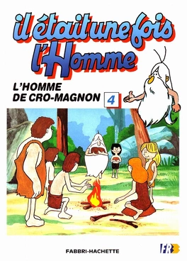 Albert BARILLÉ : Il était une fois l&rsquo;homme L&rsquo;homme de cro-magnon