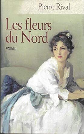 Pierre RIVAL : Les fleurs du Nord