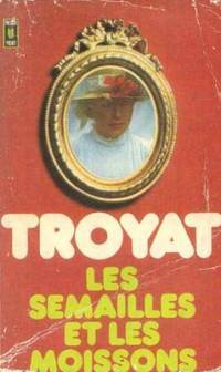 Henri TROYAT : Les Semailles et les moissons