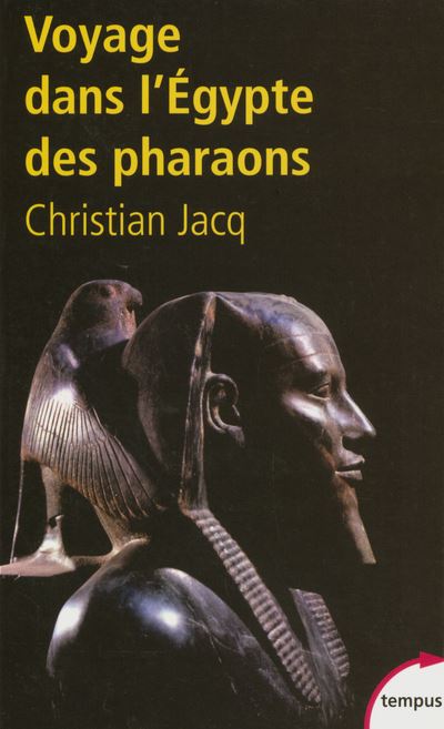 Christian JACQ : Voyage dans l&rsquo;Egypte des Pharaons