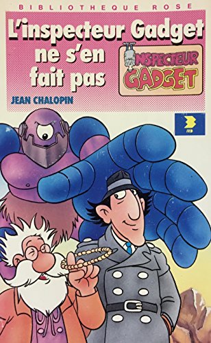 Georges CHAULET : L&rsquo;Inspecteur Gadget ne s&rsquo;en fait pas