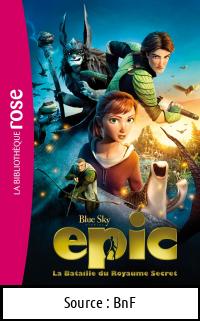 BLUE SKY STUDIOS : Epic – La bataille du Royaume secret