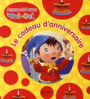 HACHETTE JEUNESSE : Le cadeau d&rsquo;anniversaire Oui-oui