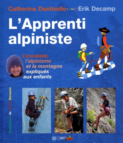 Catherine DESTIVELLE : L&rsquo;apprenti alpiniste