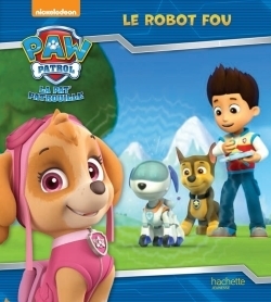 Anne marchand KALICKY : La Pat&rsquo;Patrouille Le robot fou