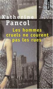 Katherine PANCOL : Les hommes cruels ne courent pas les rues