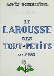 Agnès ROSENSTIEHL : Larousse des tout-petits