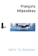 François BEGAUDEAU : Vers la douceur