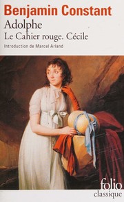 Benjamin CONSTANT : Adolphe, Le cahier rouge. Cécile