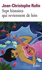 Jean-Christophe RUFIN : Sept histoires qui reviennent de loin