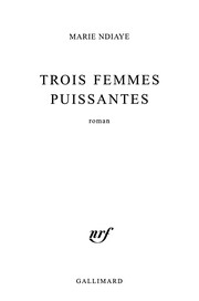 Marie NDIAYE : Trois femmes puissantes