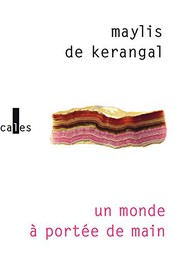 Maylis DE KERANGAL : Un monde à portée de main