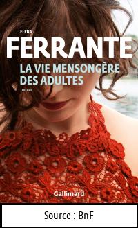 Elena FERRANTE : La vie mensongère des adultes