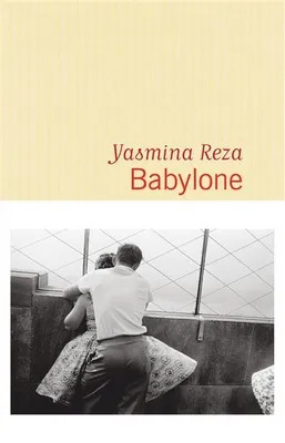Yasmina REZA : Babylone