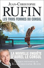 Jean-Christophe RUFIN : Les Trois femmes du consul