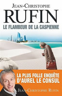 Jean-Christophe RUFIN : Le flambeur de la Caspienne
