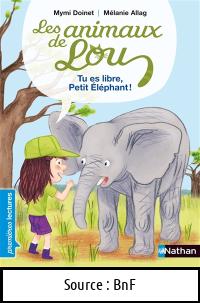Mymi DOINET : Les animaux de Lou : Tu es libre petit éléphant