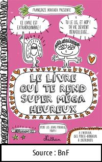 Françoise BOUCHER : Le livre qui te rend super méga heureux