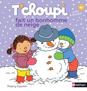 Thierry COURTIN : T&rsquo;choupi fait un bonhomme de neige