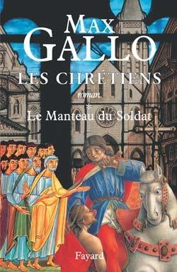 Max GALLO : Les Chrétiens (1) : Le Manteau du Soldat