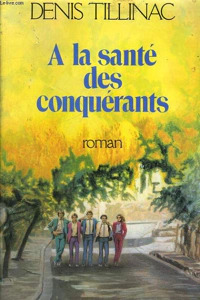 Denis TILLINAC : A la santé des conquérants