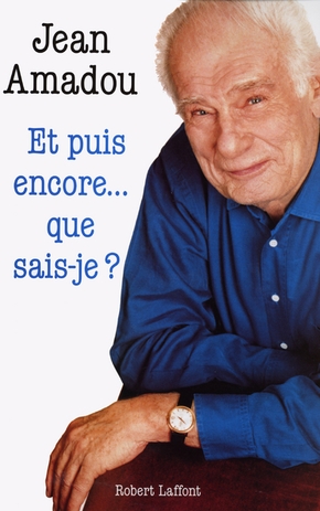 Jean AMADOU : Et puis encore… que sais-je ?
