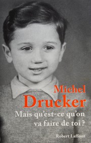 Michel DRUCKER : Mais qu&rsquo;est-ce qu&rsquo;on va faire de toi ?
