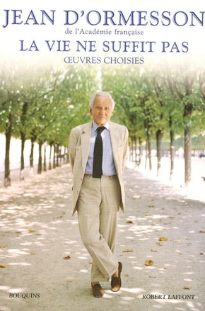 Jean d&rsquo;ORMESSON : La vie ne suffit pas