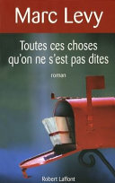 Marc LEVY : Toutes ces choses qu&rsquo;on ne s&rsquo;est pas dites