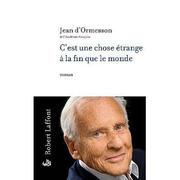 Jean d&rsquo;ORMESSON : C&rsquo;est une chose étrange à la fin que le monde