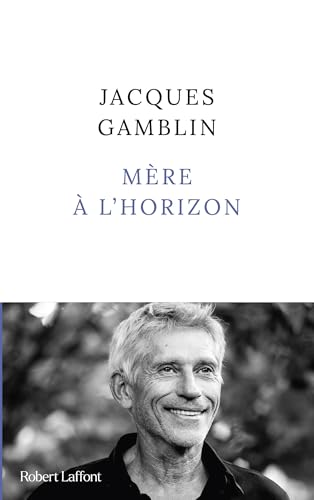 Jacques GAMBLIN : Mère à l&rsquo;horizon