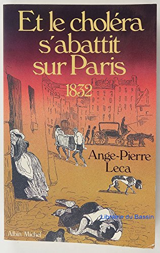 Ange-Pierre LECA : Et le choléra s&rsquo;abattit sur Paris, 1832