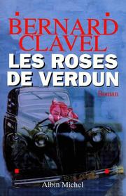 Bernard CLAVEL : Les roses de Verdun