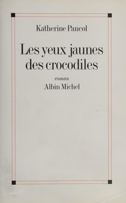 Katherine PANCOL : Les Yeux jaunes des crocodiles