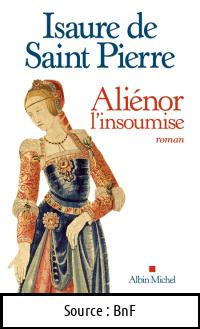Isaure De SAINT-PIERRE : Aliénor, l’insoumise