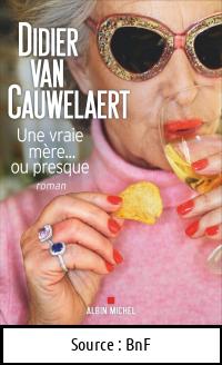Didier VAN CAUWELAERT : Une vraie mère… ou presque