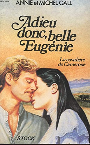 Annie GALL : Adieu donc, belle Eugénie : La cavalière de Camerone