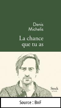 Denis MICHELIS : La chance que tu as