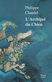 Philippe CLAUDEL : L&rsquo;archipel du chien