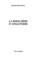 Inès De KERTANGUY : La reine mère d’Angleterre