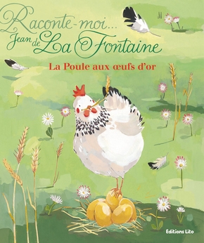 Jean DE LA FONTAINE : La poule aux œufs d&rsquo;or