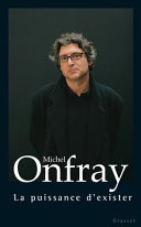 Michel ONFRAY : La puissance d&rsquo;exister