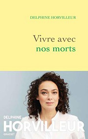 Delphine HORVILLEUR : Vivre avec nos morts