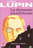 Maurice LEBLANC : La demeure mystérieuse