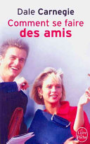 Dale CARNEGIE : Comment se faire des amis