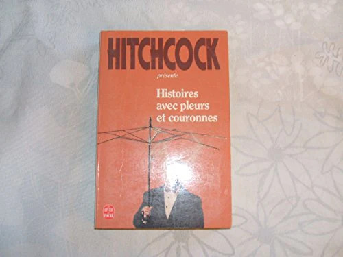 Alfred HITCHCOCK : Histoires avec pleurs et couronnes