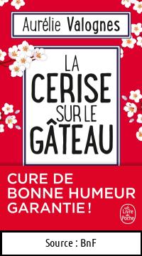 Aurélie VALOGNES : La Cerise sur le gâteau
