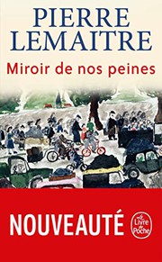 Pierre LEMAITRE : Miroir de nos peines